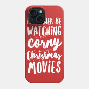 I'd Rather Be Watching Corny Christmas Movies Phone Case