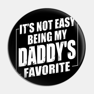 It's Not Easy Being My Daddy's Favorite Pin