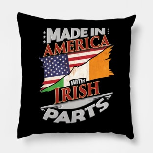 Made In America With Irish Parts - Gift for Irish From Ireland Pillow