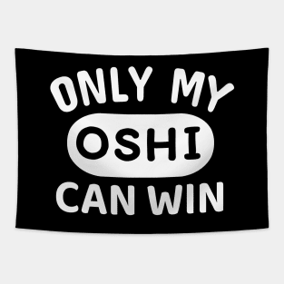 ONLY MY OSHI CAN WIN Japanese Otaku Phrase in English "Oshi shika katan" Tapestry