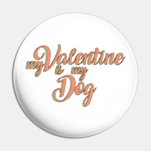 My dog is my valentine Pin