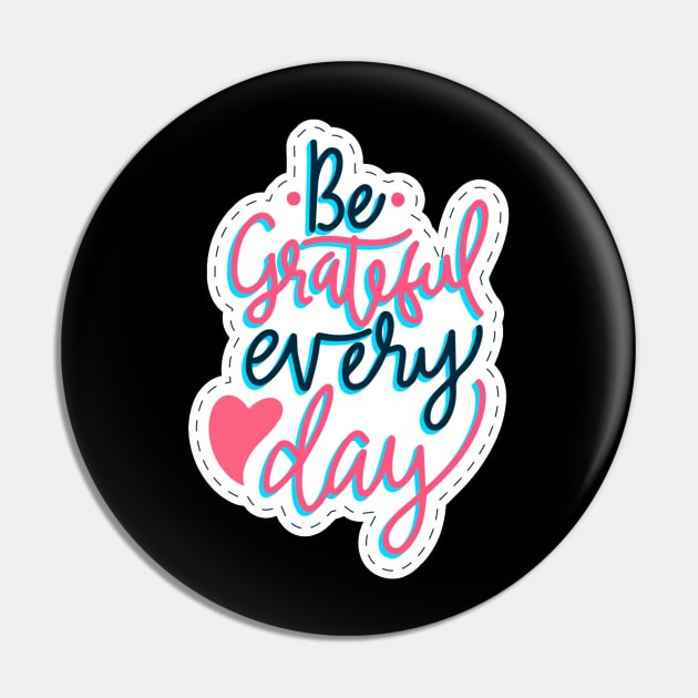 Be Grateful Every Day Pin by Mako Design 