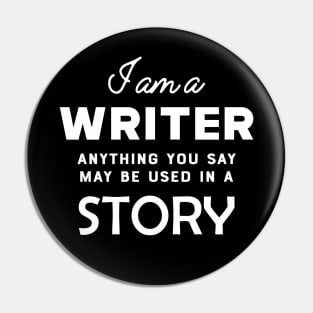 Writer - I am a writer anything you say may used in a story Pin