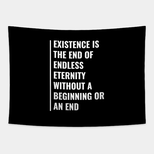 Existence  - End of Endless Eternity. Existence Quote Tapestry by kamodan