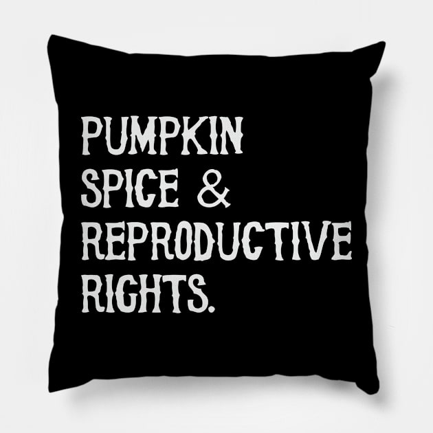 Pumpkin Spice and Reproductive Rights Pillow by Sabahmd