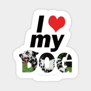 I love (heart) my dog - Dalmatian oil painting word art Magnet