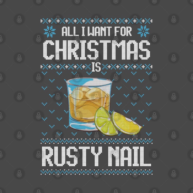 All I Want For Christmas Is Rusty Nail - Ugly Xmas Sweater For Cocktail Lovers by Ugly Christmas Sweater Gift