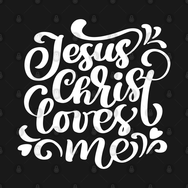 Jesus Christ Loves Me Religious Scripture God Christian Jesus by Shirtsurf