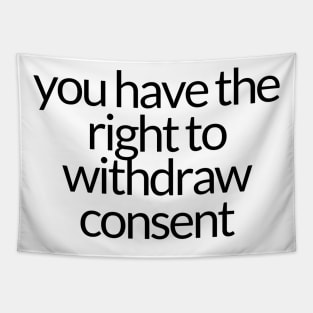 YOU HAVE THE RIGHT TO WITHDRAW CONSENT Tapestry