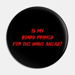 Is my board primed for the wave ahead - Surfing Lover Pin