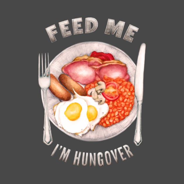 Feed Me I'm Hungover by AmandaDilworth