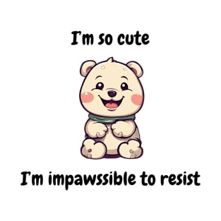 I'm so cute I'm impossible to resist - cute kawaii dog or teddy bear T-Shirt