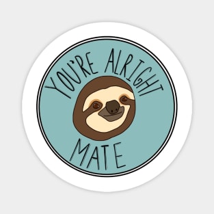 You’re Alright Mate Sloth Magnet