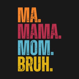 Mama Mommy Mom Bruh Mothers Day T-Shirt