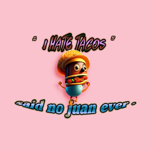 I hate tacos said no juan ever  Cinco de Mayo T-Shirt by luxardo ART