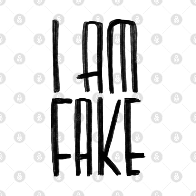 I am fake by badlydrawnbabe