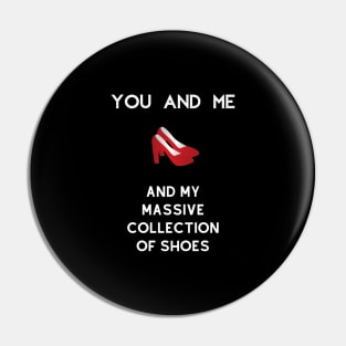 You and me and my massive collection of shoes Pin