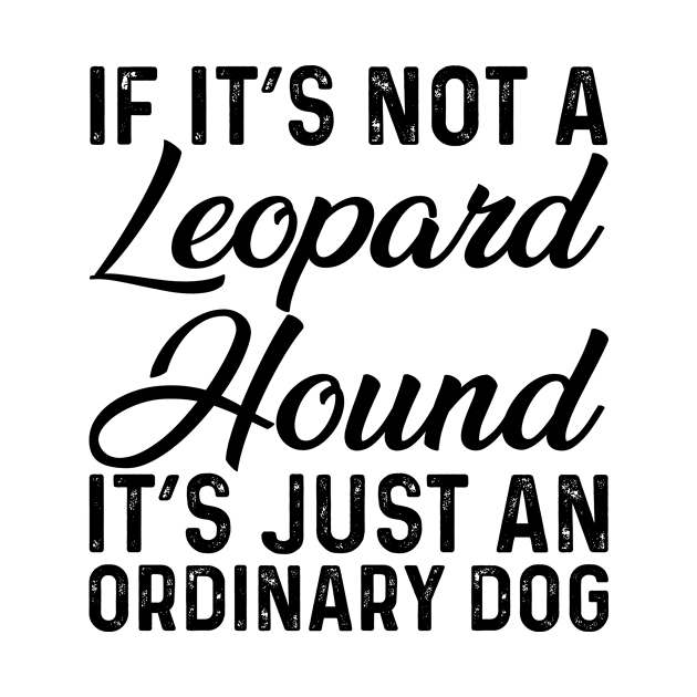 If It's Not A Leopard Hound It's Just An Ordinary Dog by Saimarts