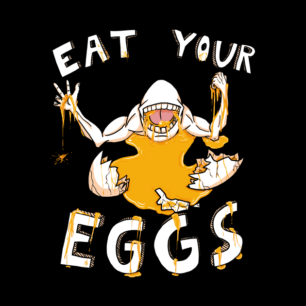 EAT YOUR EGGS (yolk) by AidanThomas