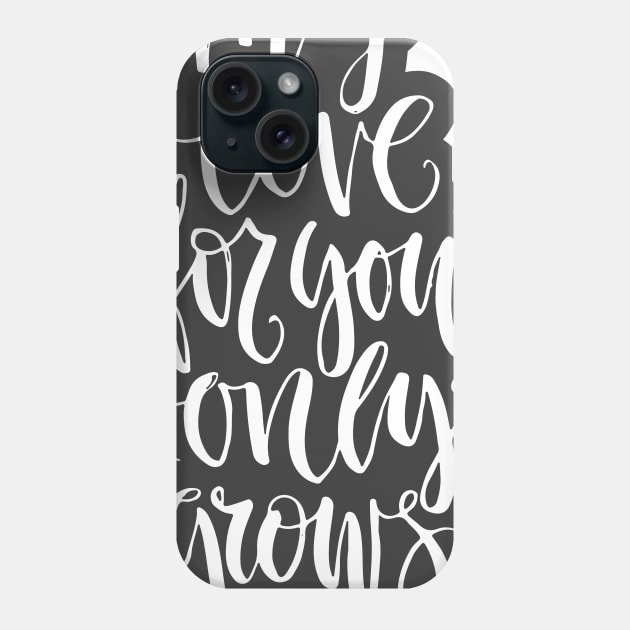 my love for you only grows Phone Case by Favete