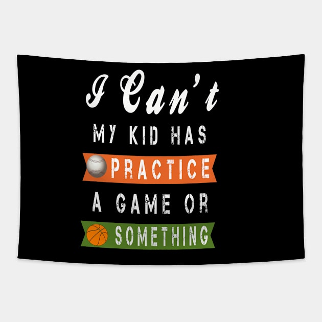 I Can't My Kid Has Practice, A Game Or Something Tapestry by semsim