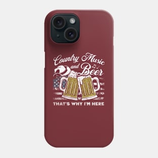 Country Music and Beer That's Why I'm Here Phone Case