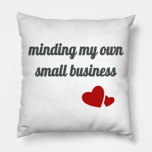 Minding My Own Small Business Pillow