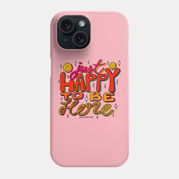 Happy To Be Here Phone Case by Doodle by Meg