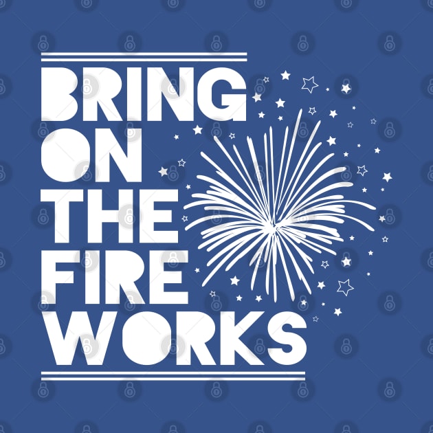 4th Of July Shirt Bring On The Fireworks T-Shirt by HungryDinoDesign