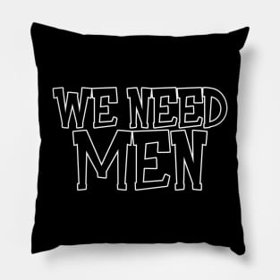 We Need Men Pillow