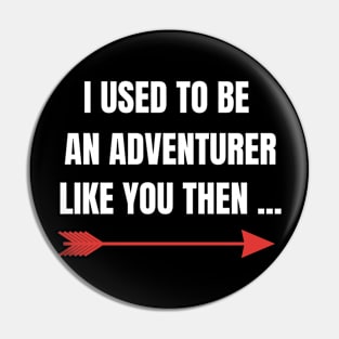 Fantasy RPG I Used To Be An Adventurer Like You Then Gamer Pin