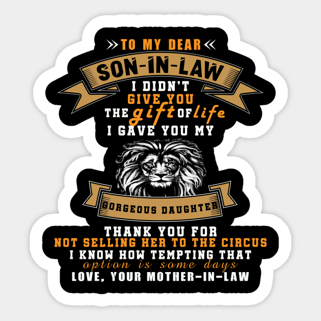 Download To My Dear Son In Law I Didn T Give You The Gift Of Life Son In Law Sticker Teepublic