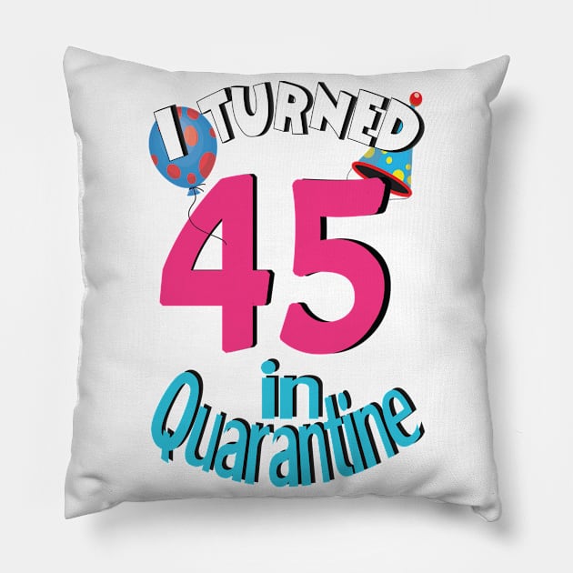 I turned 45 in quarantined Pillow by bratshirt