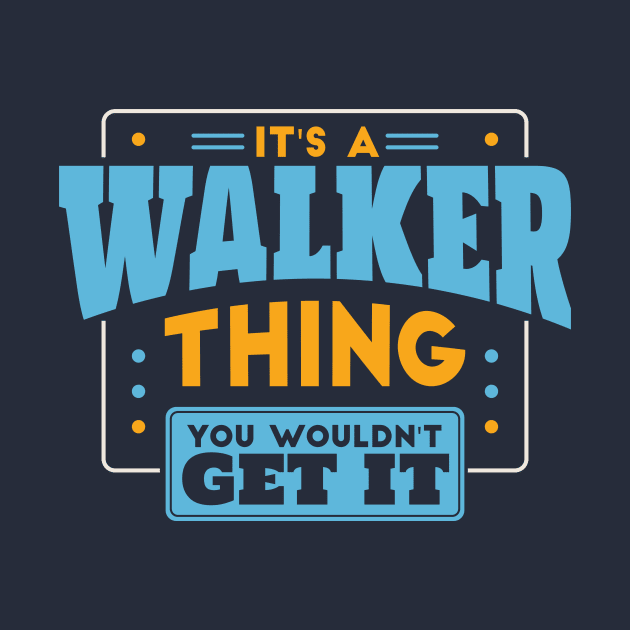 It's a Walker Thing, You Wouldn't Get It // Walker Family Last Name by Now Boarding