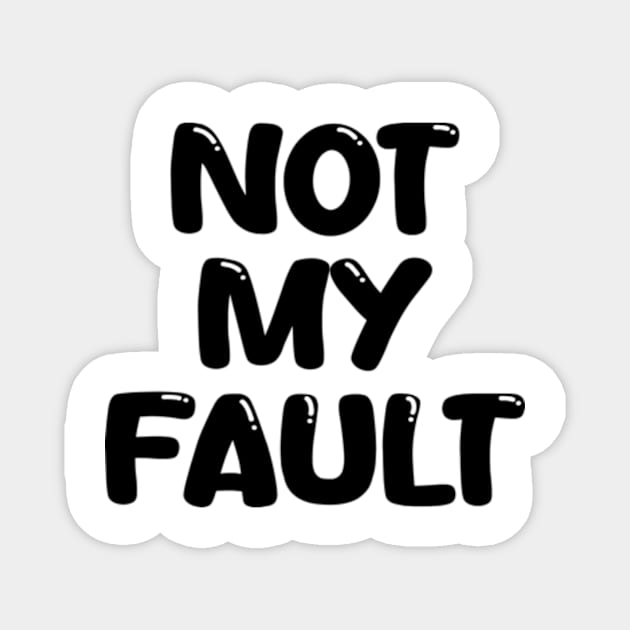 not my fault Magnet by style flourish