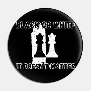 Chess - Black or white, it doesn't matter Pin