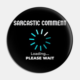 Sarcastic comment - Loading Pin