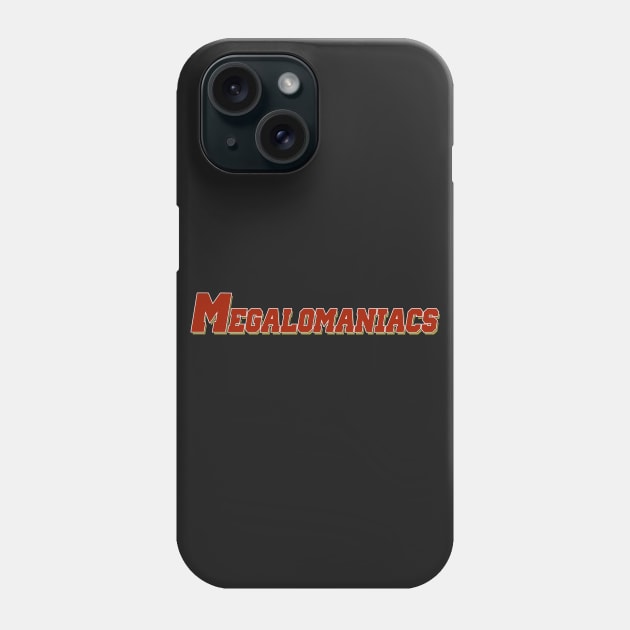 Megalomaniacs Phone Case by enfuego360