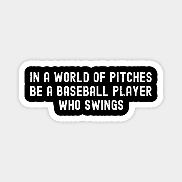 In a world of pitches, be a Baseball player who swings Magnet by trendynoize