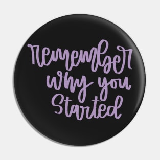 Remember Why You Started Lettering Quote Pin