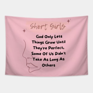 Short Girls God Only Lets Things Grow Until They're Perfect Tapestry