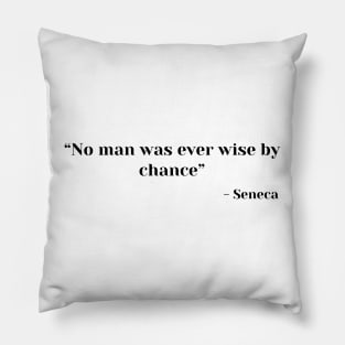 Stoic Quote “No man was ever wise by chance” Lucius Annaeus Seneca Pillow