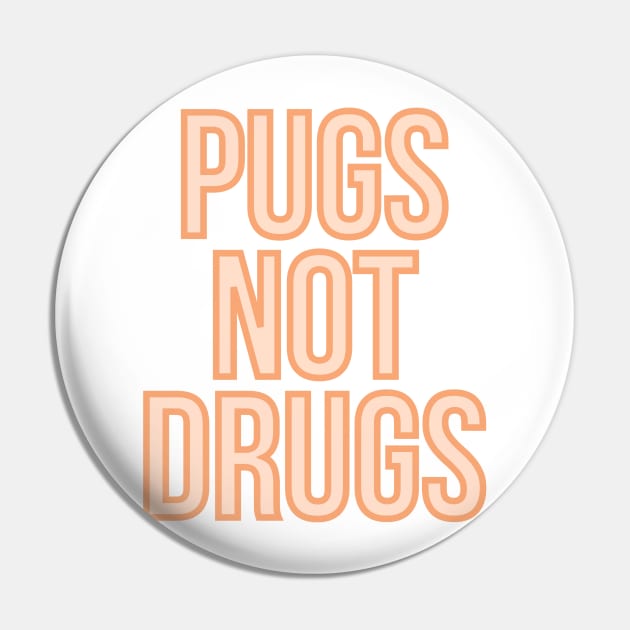 Pugs Not Drugs Pin by BloomingDiaries