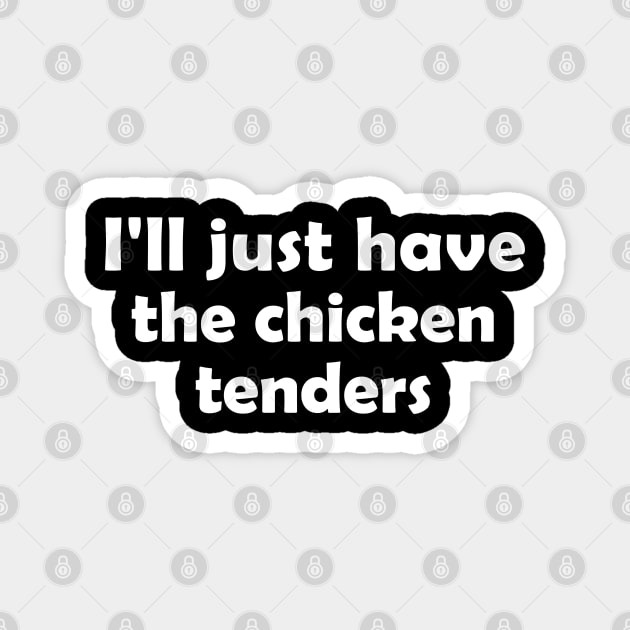 I'll Just Have The Chicken Tenders Funny Magnet by S-Log