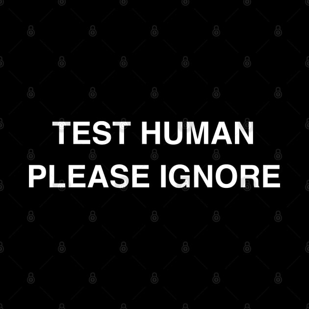 Test Human Please Ignore by HuhWhatHeyWhoDat