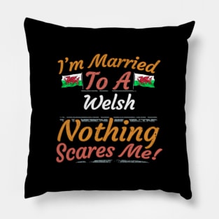 I'm Married To A Welsh Nothing Scares Me - Gift for Welsh From Wales Europe,Northern Europe,EU, Pillow