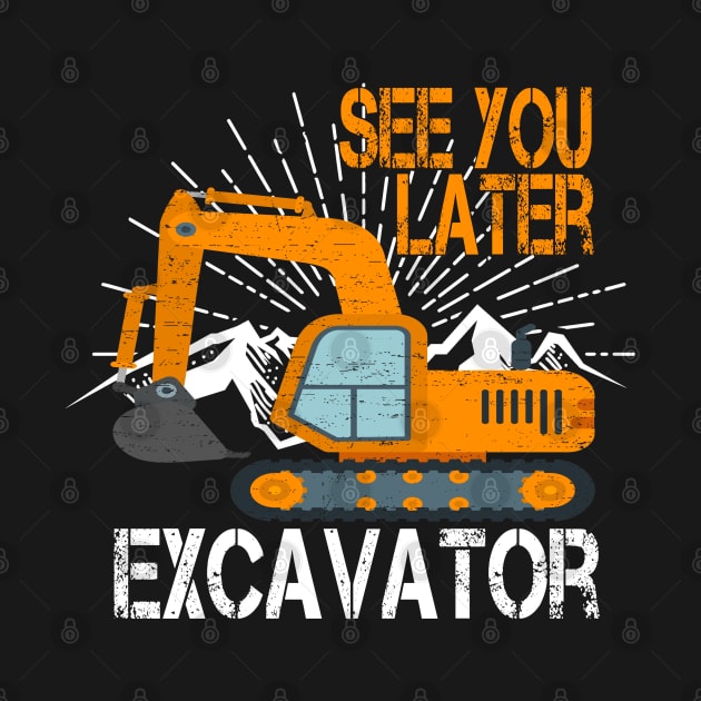 See You Later Excavator Funny by pho702