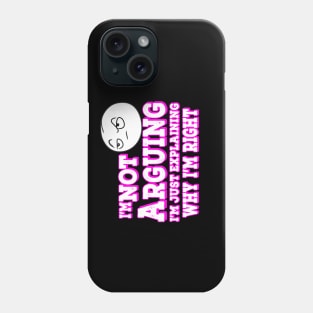 I'm Not Arguing I'm Just Explaining Why I'm Right Pink Phone Case