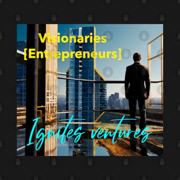 Visionaries [Entrepreneurs] Ignites ventures. by TSHub