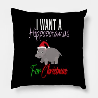 I Want a Hippopotamus for Christmas Gift Pillow